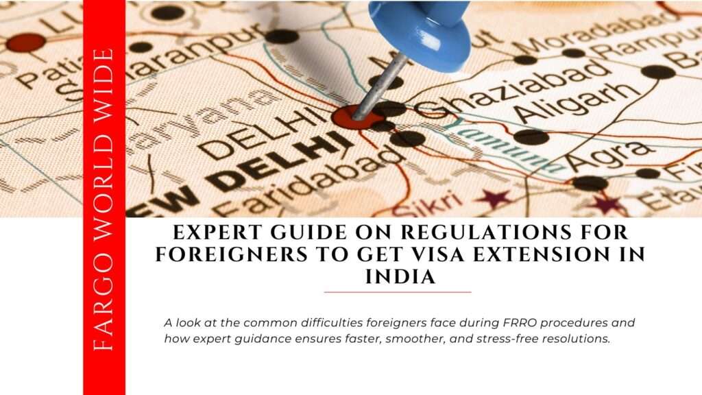 Expert Guide on Regulations for Foreigners to get Visa extension in India | Fargoworldwide