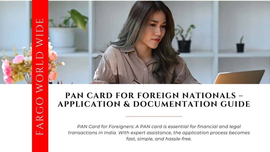 Pan Card For Foreigners | Fargoworldwide